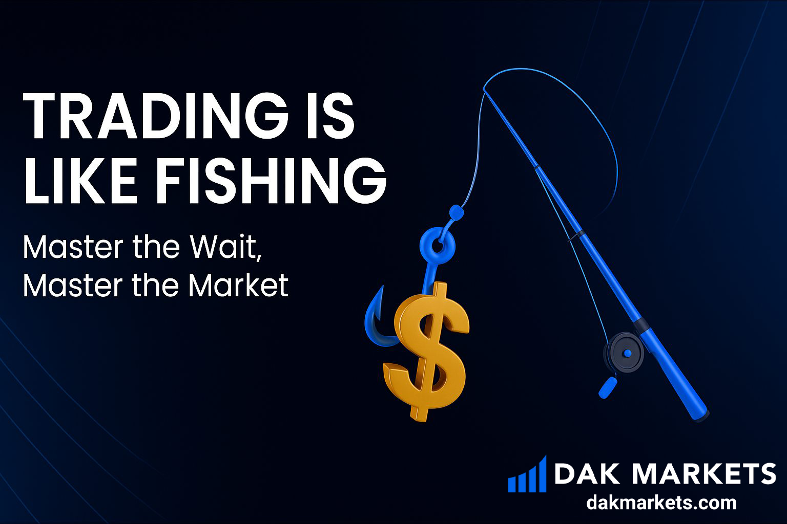 Trading Is Like Fishing: Why DAK Markets Traders Master the Wait to Master the Market