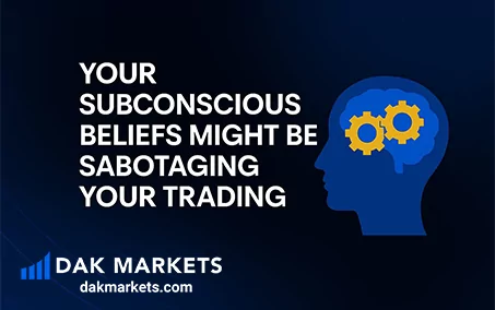 10 Powerful Mindset Shifts: How Your Subconscious Beliefs Might Be Sabotaging Your Trading at DAK Markets