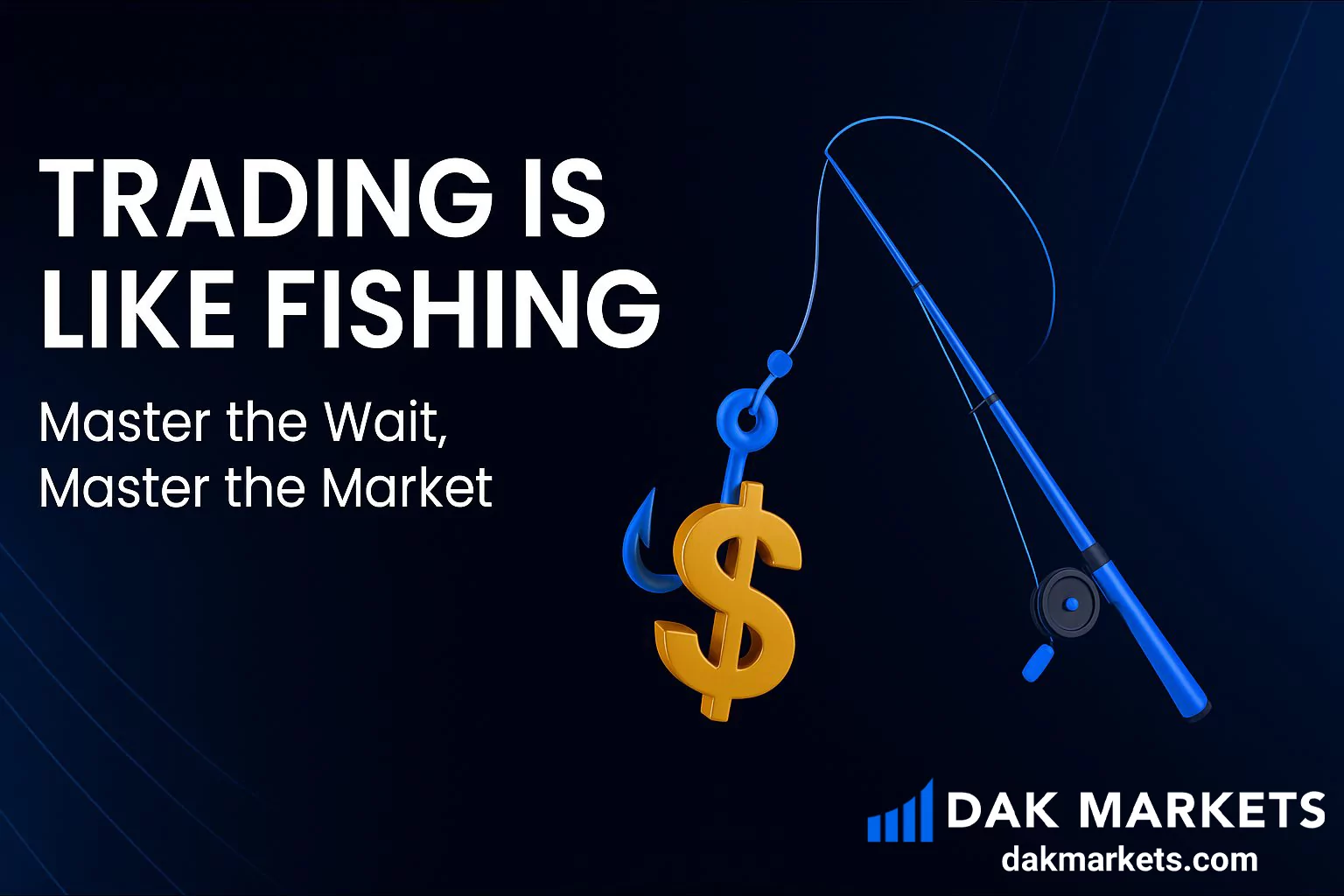 Trading Is Like Fishing: Why DAK Markets Traders Master the Wait to Master the Market